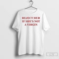 Premium Reject Her If Shes Not A Virgin T-Shirts, Hoodie, Sweatshirt | InkRitualCo.com