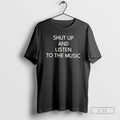Premium Shut Up And Listen To The Music Shirt Sweater Hoodie, Sweatshirt | InkRitualCo.com