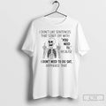 Premium Skeleton I Dont Like Sentences That Start Off With You Need To Because T-Shirts, Hoodie, Sweatshirt | InkRitualCo.com