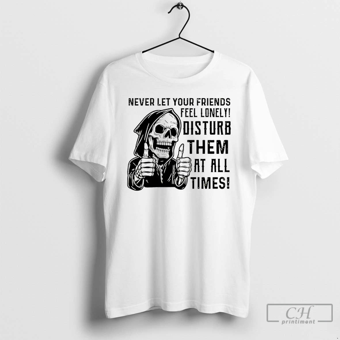 Premium Skeleton Never Let Your Friends Feel Lonely Disturb Them At All Times T Shirts Hoodie, Sweatshirt | InkRitualCo.com