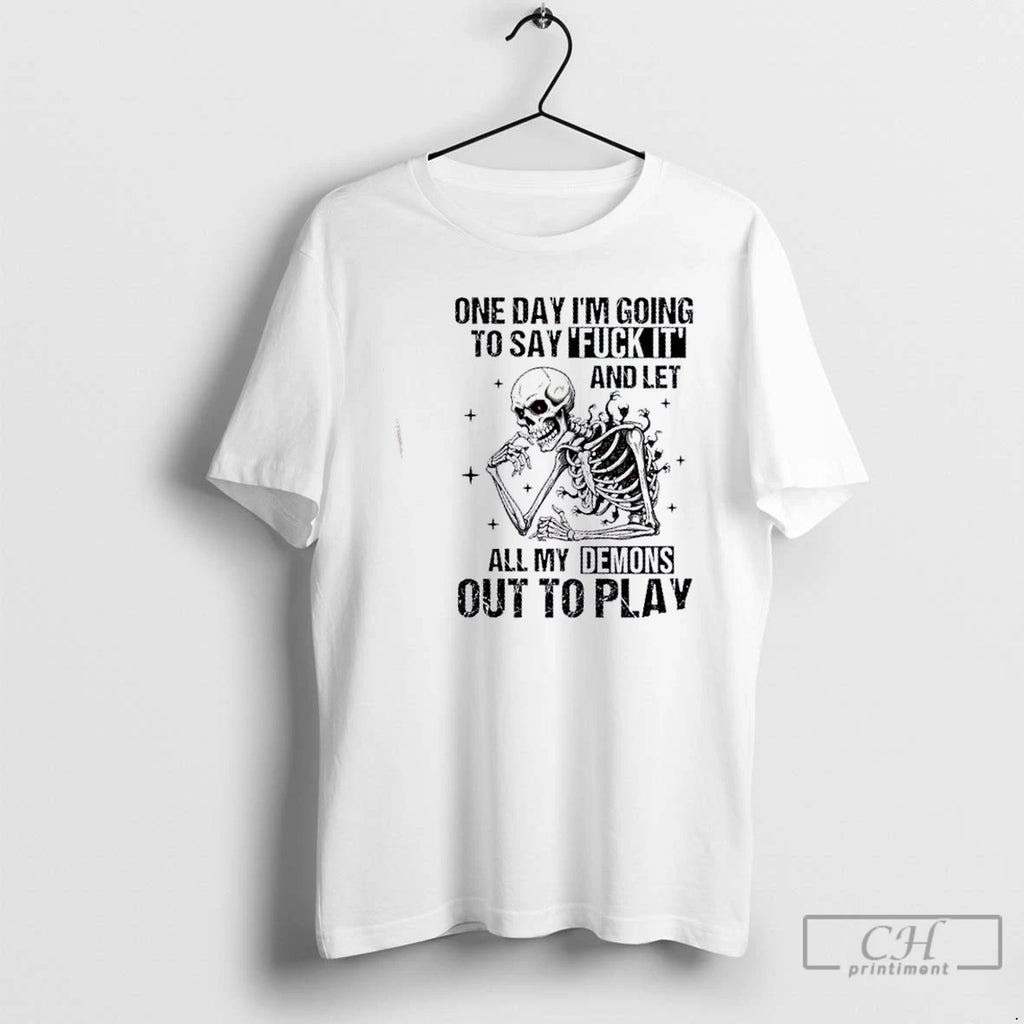 Premium Skeleton One Day Im Going To Say Fuck It And Let All My Demons T-Shirts, Hoodie, Sweatshirt | InkRitualCo.com