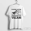 Premium Skeleton Playing Victim Wont Work On Me Cause I Dont Mind Being The Villain T-Shirts, Hoodie, Sweatshirt