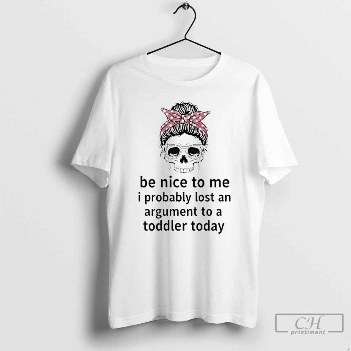 Premium Skull Cry Be Nice To Me I Probably Lost An Argument To A Toddler T-Shirts, Hoodie, Sweatshirt | InkRitualCo.com