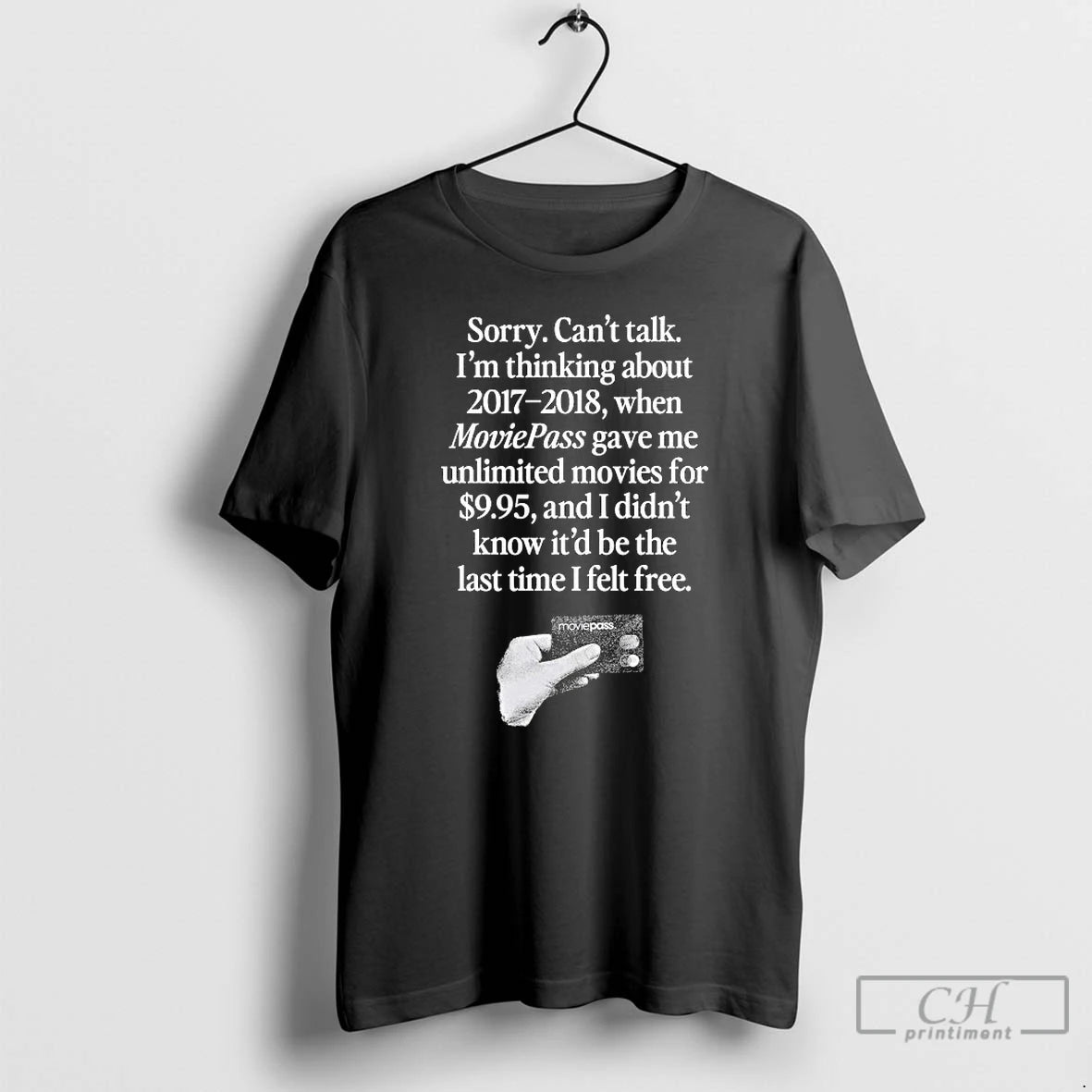 Premium Sorry Cant Talk Im Thinking 2017 2018 Moviepass Gave Me Unlimited Movies For T-Shirts, Hoodie, Sweatshirt