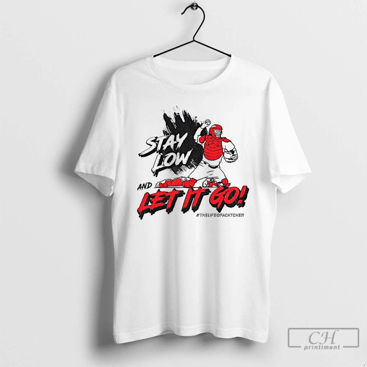Premium Stay Low And Let It Go The Life Of Catcher T-Shirts, Hoodie, Sweatshirt | InkRitualCo.com