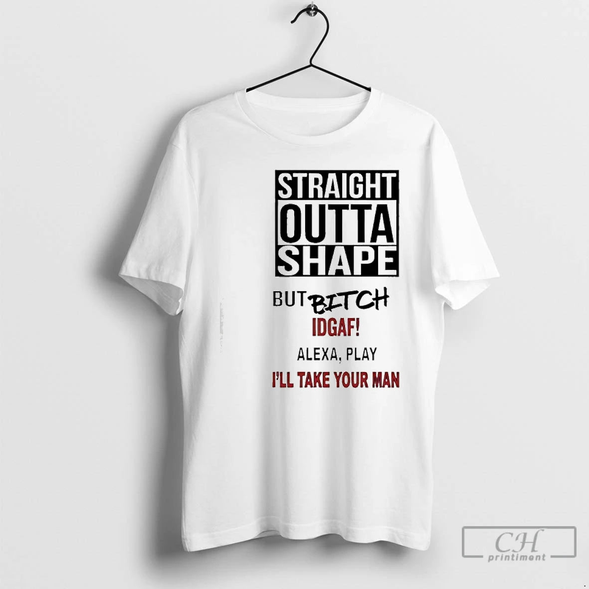 Premium Straight Outta Shape But Bitch Idgaf Alexa Play Ill Take Your Man T Shirts Hoodie, Sweatshirt | InkRitualCo.com