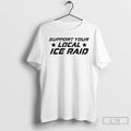 Premium Support Your Loal Ice Raid T-Shirts, Hoodie, Sweatshirt | InkRitualCo.com
