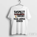 Premium Suspect Claims Shes Broke But Stops For Iced Coffee Everyday T-Shirts, Hoodie, Sweatshirt | InkRitualCo.com