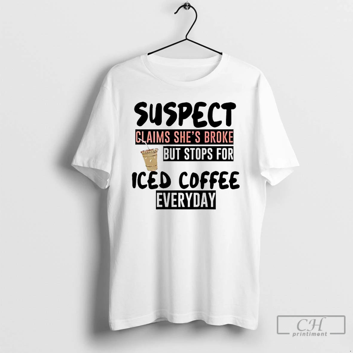 Premium Suspect Claims Shes Broke But Stops For Iced Coffee Everyday T-Shirts, Hoodie, Sweatshirt | InkRitualCo.com