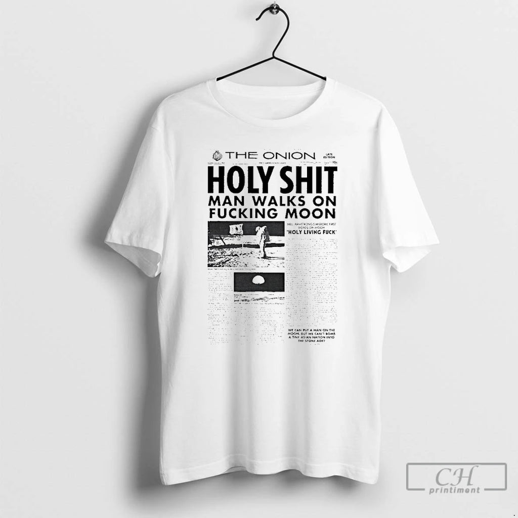 Premium The Onion Holy Shit Man Walks On Moon Holy Living Fuck T Shirts Hoodie, Sweatshirt | InkRitualCo.com
