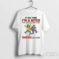 Premium The Simpsons If You Think Im A Bitch You Should Meet My Smartass Best T-Shirts, Hoodie, Sweatshirt | InkRitualCo.com