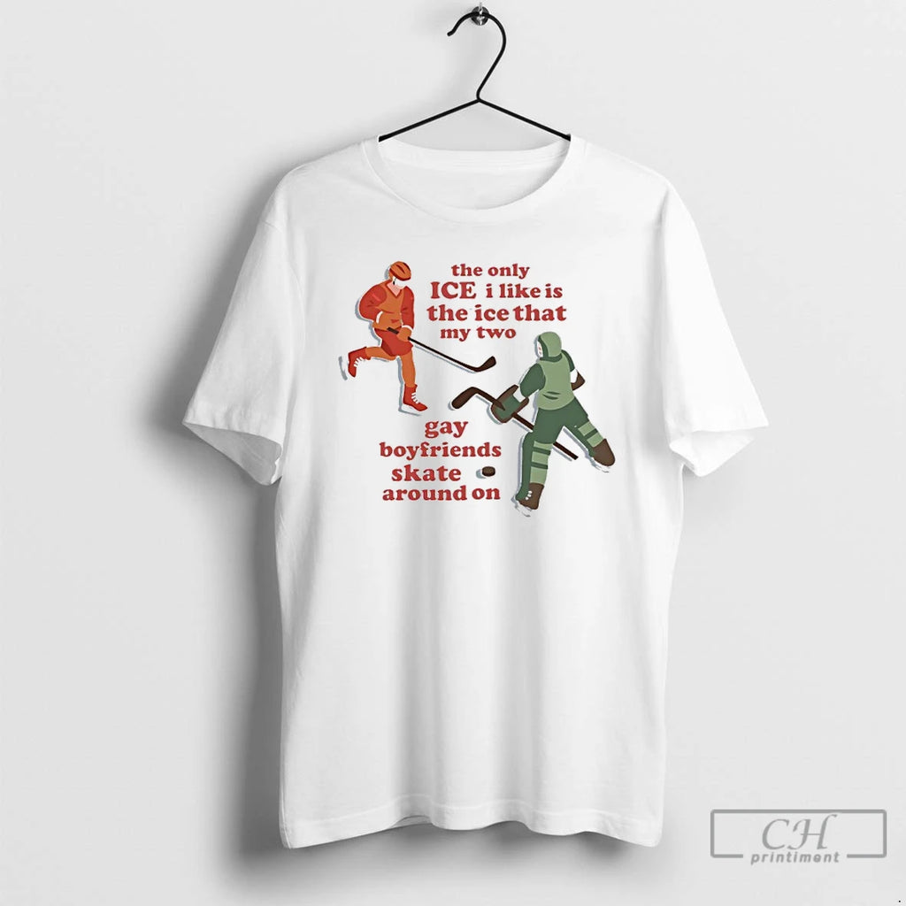 Premium The Only Ice I Like Is The Ice That My Two Gay Boyfriends Skate T-Shirts, Hoodie, Sweatshirt | InkRitualCo.com