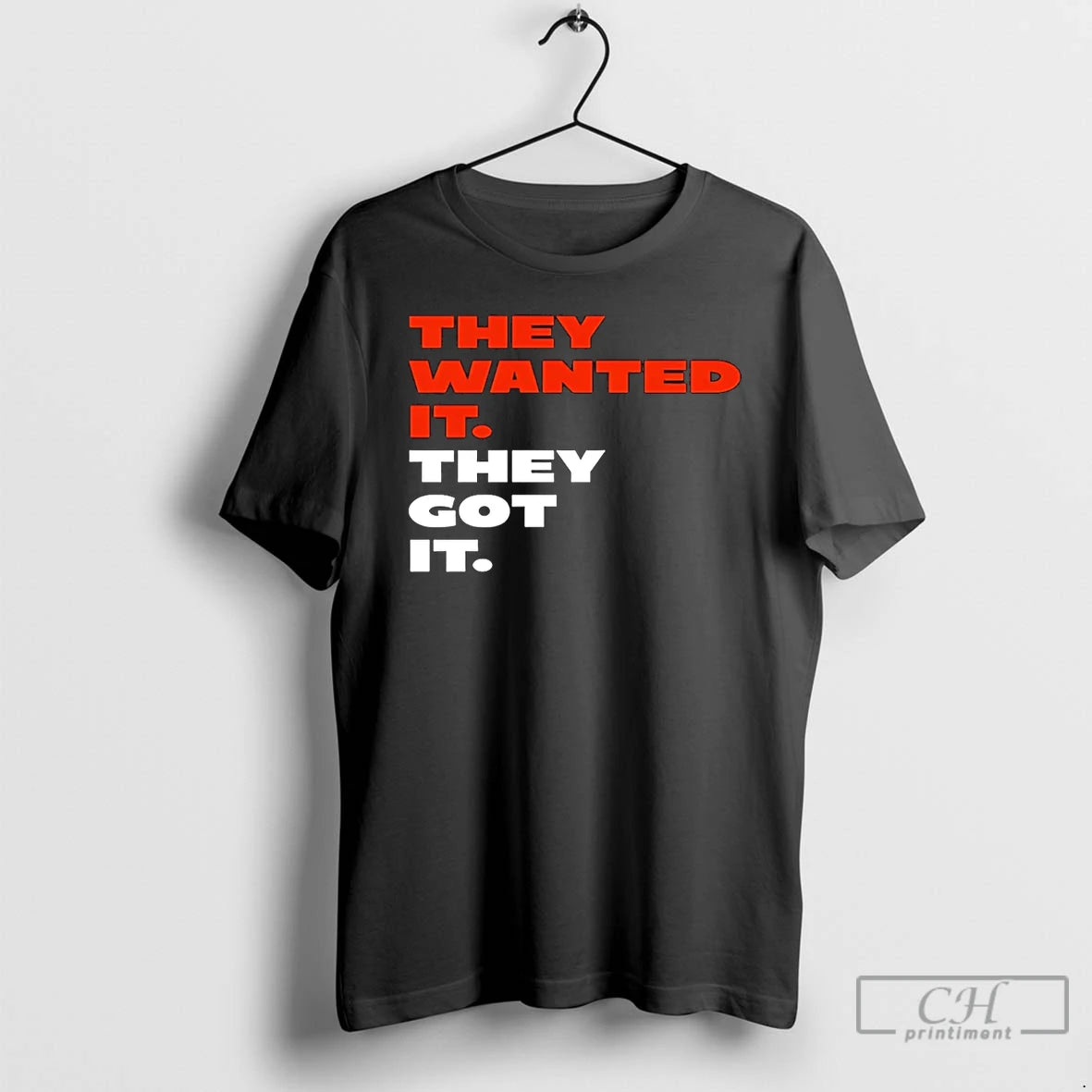 Premium They Wanted It They Got It T-Shirts, Hoodie, Sweatshirt | InkRitualCo.com
