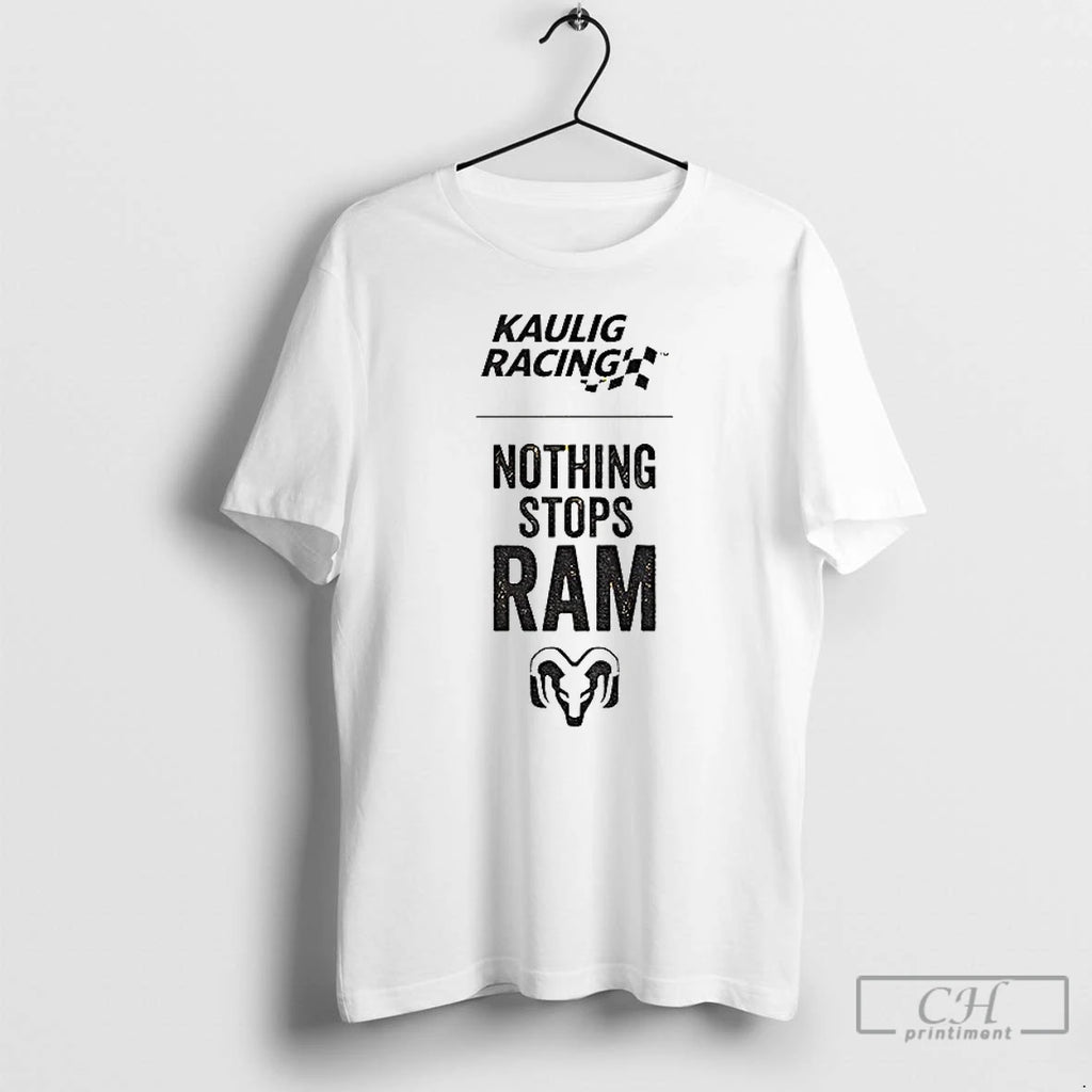 Premium Tony Stewart Nothing Stops Ram Kaulig Racing T-Shirts, Hoodie, Sweatshirt | InkRitualCo.com