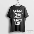 Premium Toronto Blue Jays Daaa 25 Yankees Lose T-Shirts, Hoodie, Sweatshirt | InkRitualCo.com