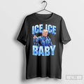 Trump Police Ice Ice Baby T-Shirts, Hoodie, Sweatshirt