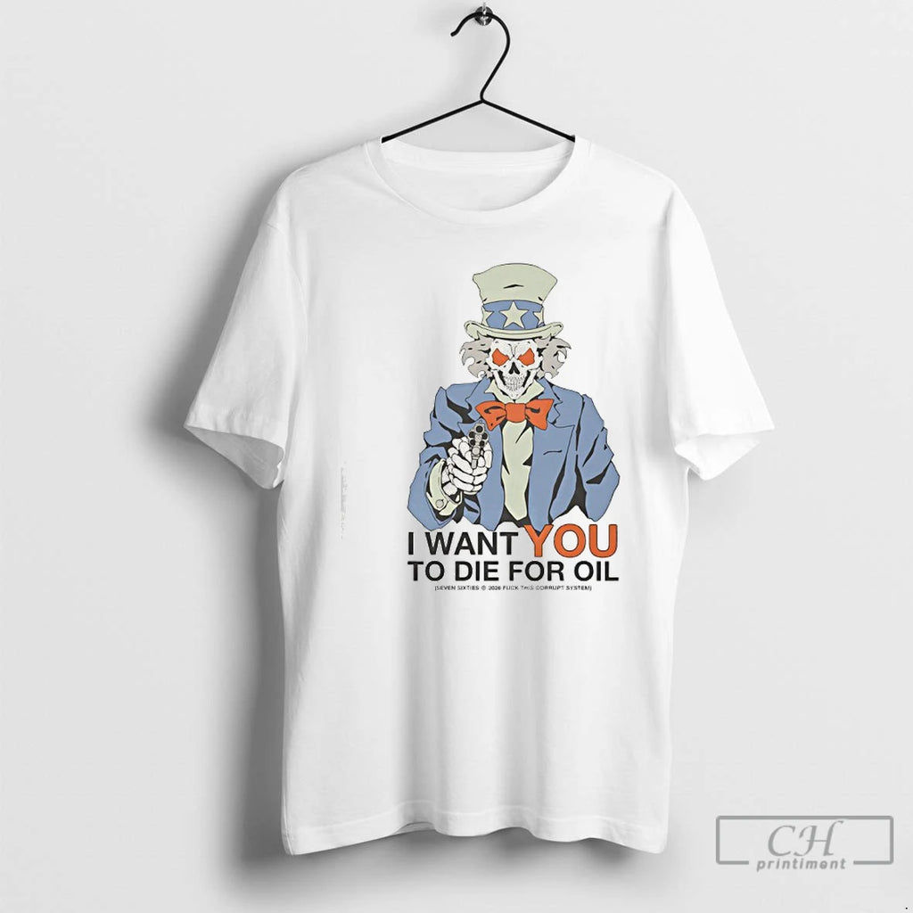 Premium Uncle Sam I Want You To Die For Oil T-Shirts, Hoodie, Sweatshirt | InkRitualCo.com