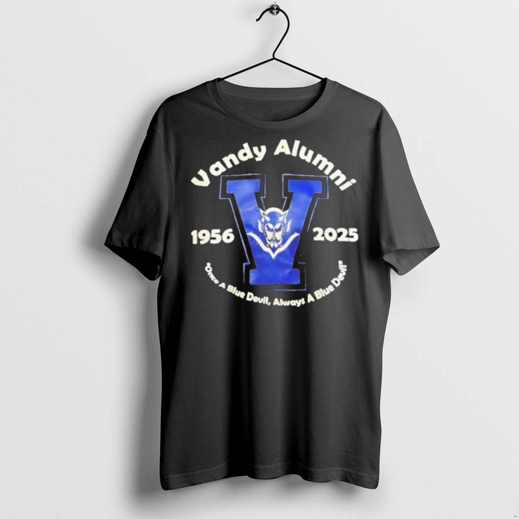 Premium Vandy Alumni 1956 2025 Once A Blue Devil Always A Blue Devil T Shirts Hoodie, Sweatshirt | InkRitualCo.com