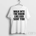 Premium Walk In The Room Like God Sent You Christmas T-Shirts, Hoodie, Sweatshirt | InkRitualCo.com