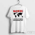 Premium Warning I Like To Talk About Geography World Map Meme T-Shirts, Hoodie, Sweatshirt | InkRitualCo.com