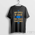Premium We Could Go Again Like Two Three Four Time 2025 T8 Msg Nyc T-Shirts, Hoodie, Sweatshirt | InkRitualCo.com