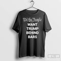 Premium We The People Want Trump Behind Bars T-Shirts, Hoodie, Sweatshirt | InkRitualCo.com