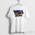 Premium Well Fuck T-Shirts, Hoodie, Sweatshirt | InkRitualCo.com