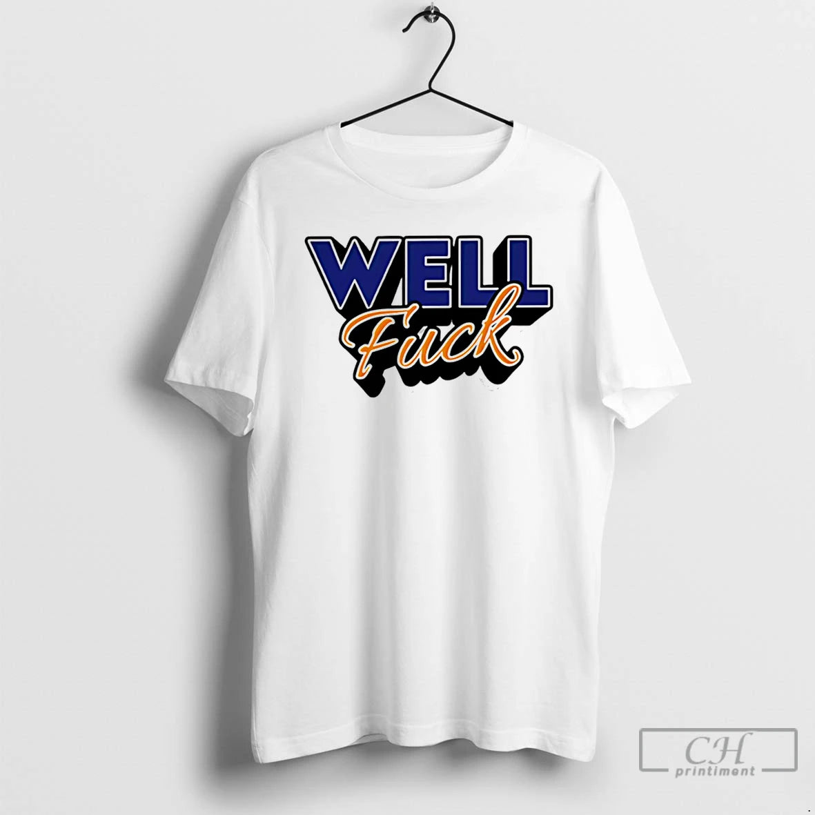 Premium Well Fuck T-Shirts, Hoodie, Sweatshirt | InkRitualCo.com