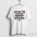 Premium Why Dont You Let Me Rest Somewhere Comfortable Like A Bleacher T Shirts Sweater Hoodie, Sweatshirt | InkRitualCo.com