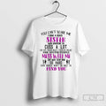 Premium You Cant Scare Me I Have A Crazy Sister Who Happens To Cuss T-Shirts, Hoodie, Sweatshirt | InkRitualCo.com