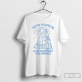 Premium Youre Telling Me A Cisn Built This Chapel T-Shirts, Hoodie, Sweatshirt | InkRitualCo.com