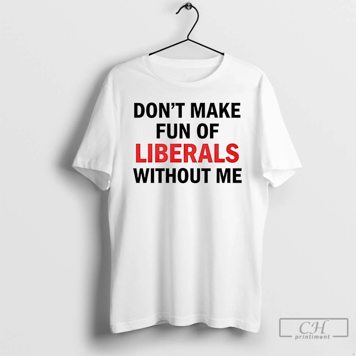 Premium Dont Make Fun Of Liberals Without Me T-Shirts, Hoodie, Sweatshirt | InkRitualCo.com