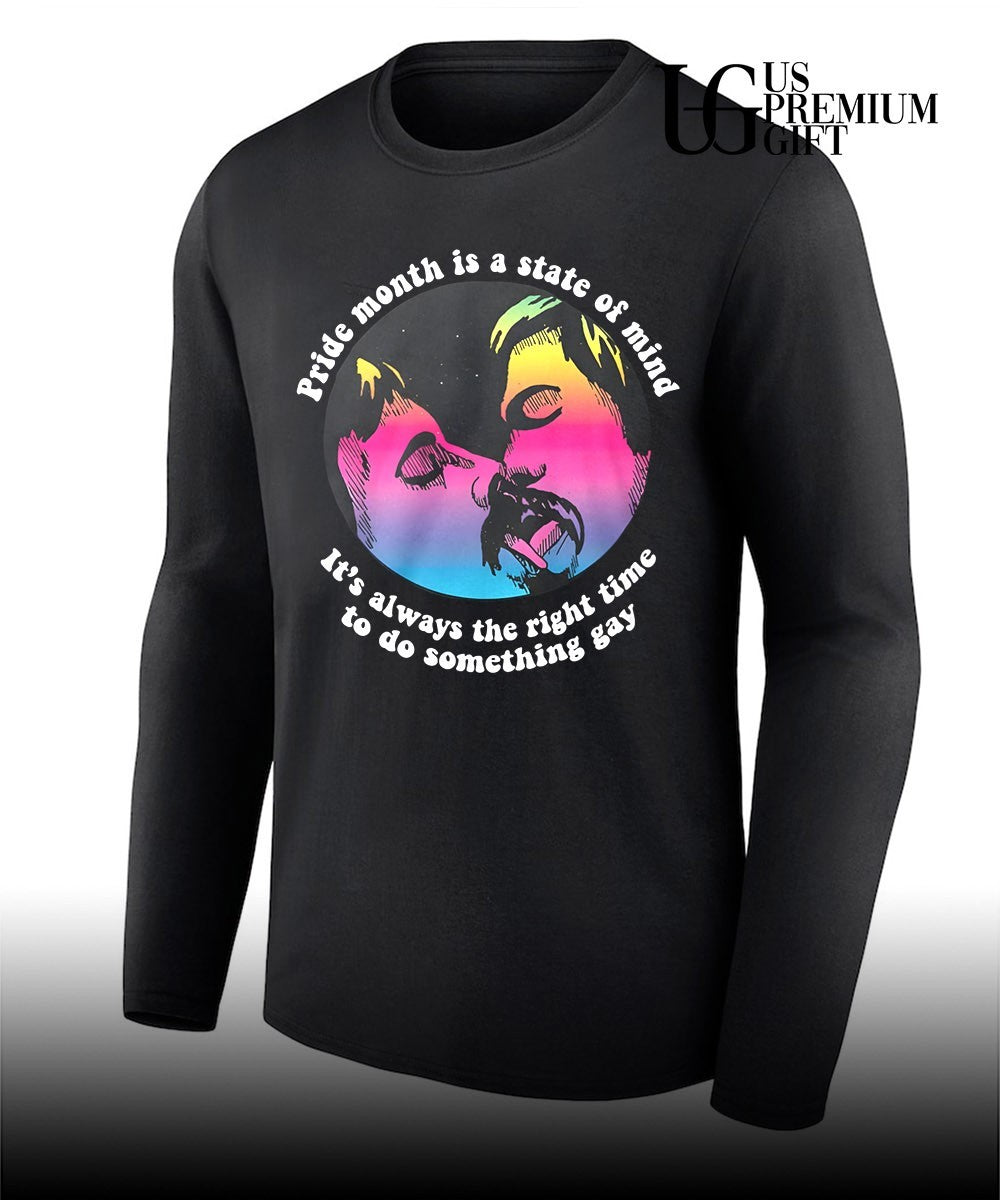Pride month is a state of mind it’s always the right time to do something gay shirt