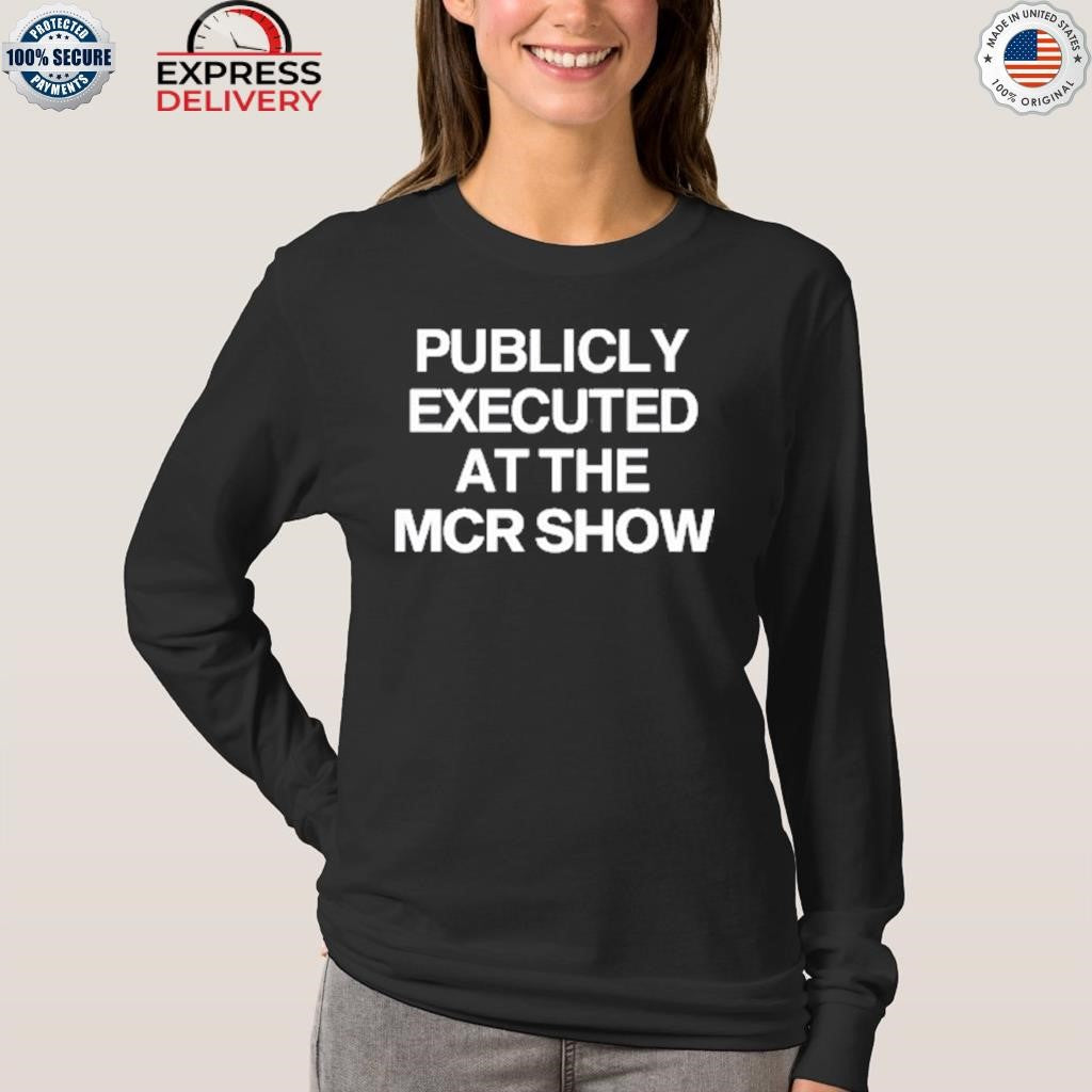 Publicly Executed At The Mcr Show Shirt