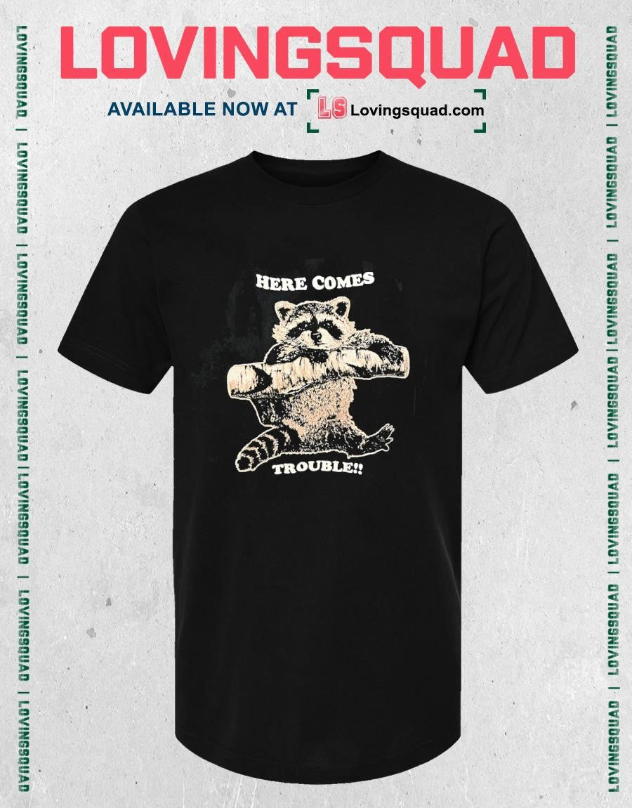 Raccoon here comes trouble T-shirt