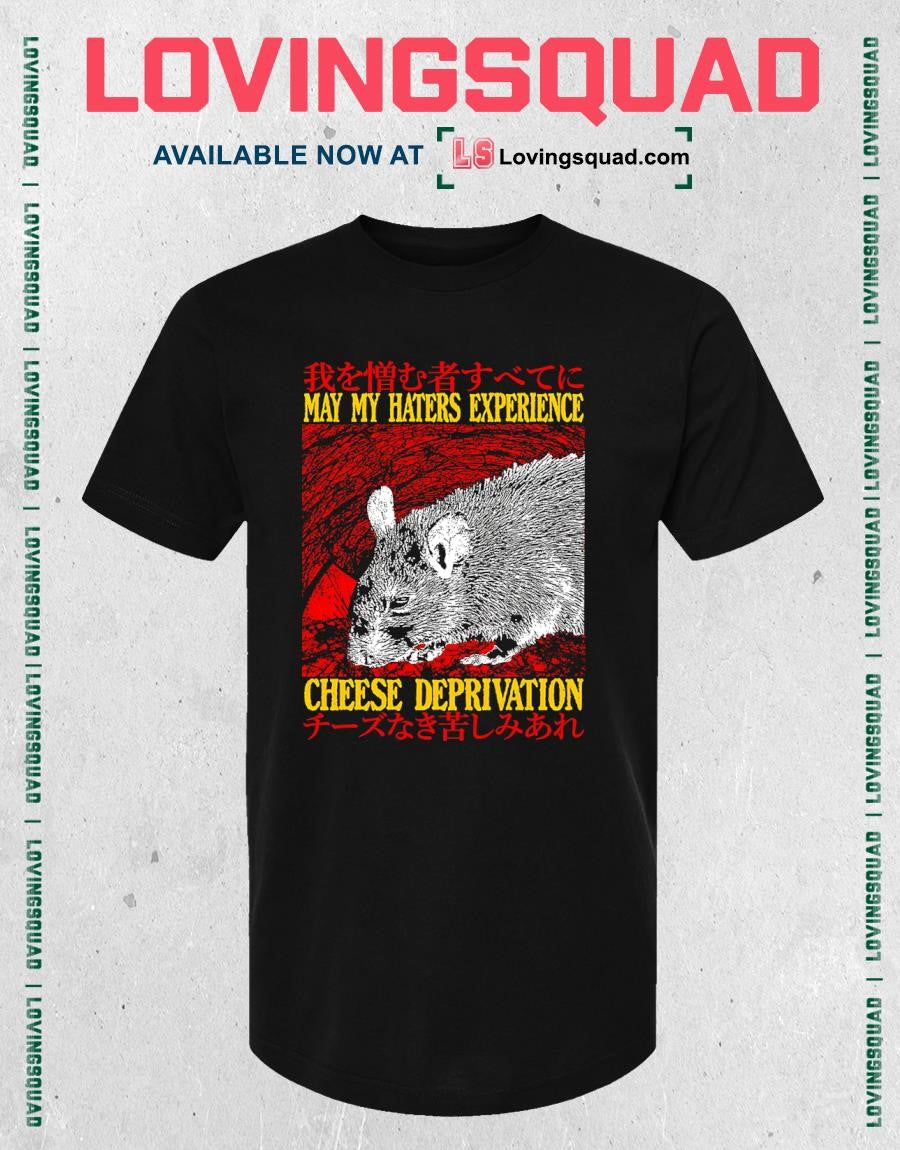 Rat May My Haters Experience Cheese Deprivation T-shirt