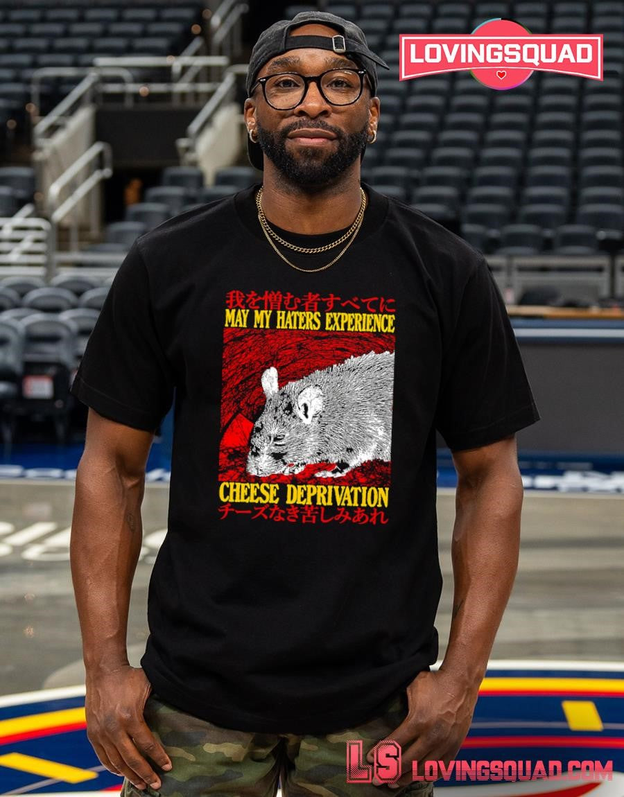 Rat May My Haters Experience Cheese Deprivation T-shirt