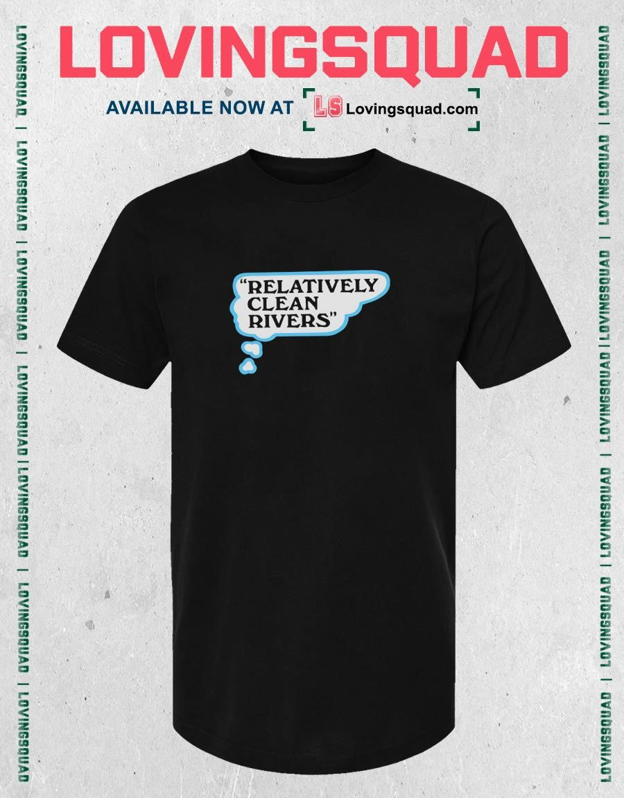 Relatively clean rivers T-Shirt