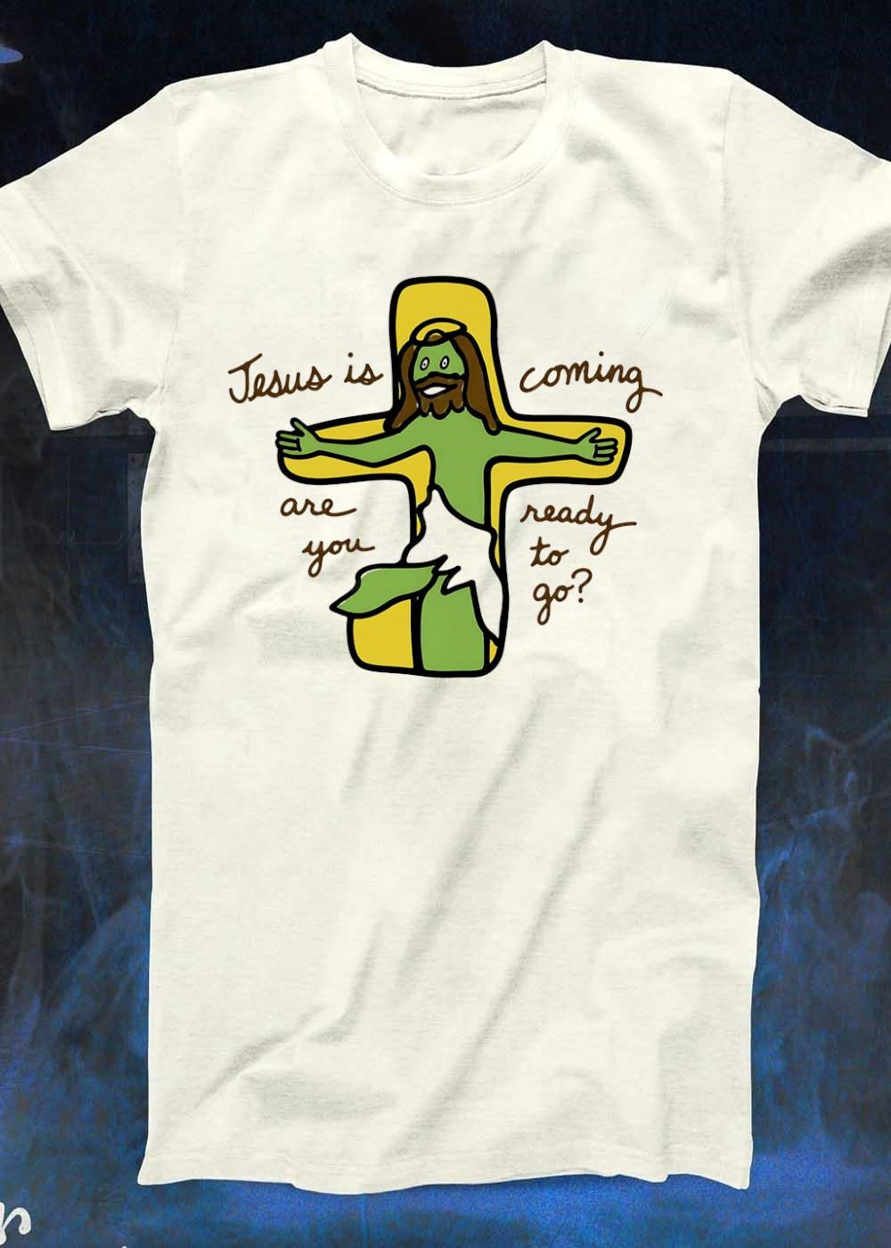 Religious Apparel Jesus Is Coming Are You Ready To Go T-Shirt