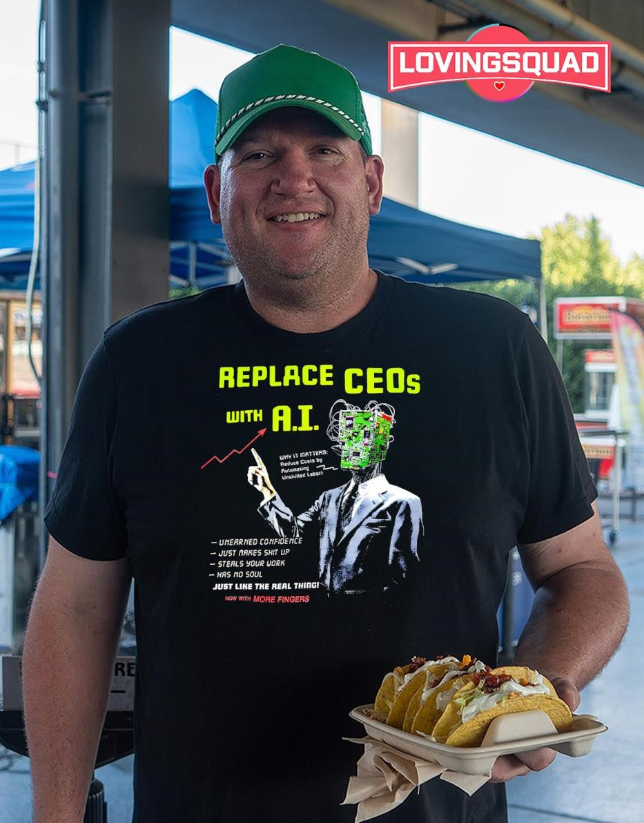 Replace CEOs with AI Just Like the Real Thing shirt
