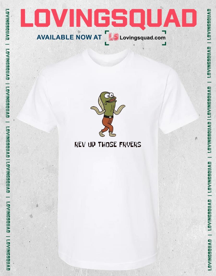 Rev Up Those Fryers T-Shirt