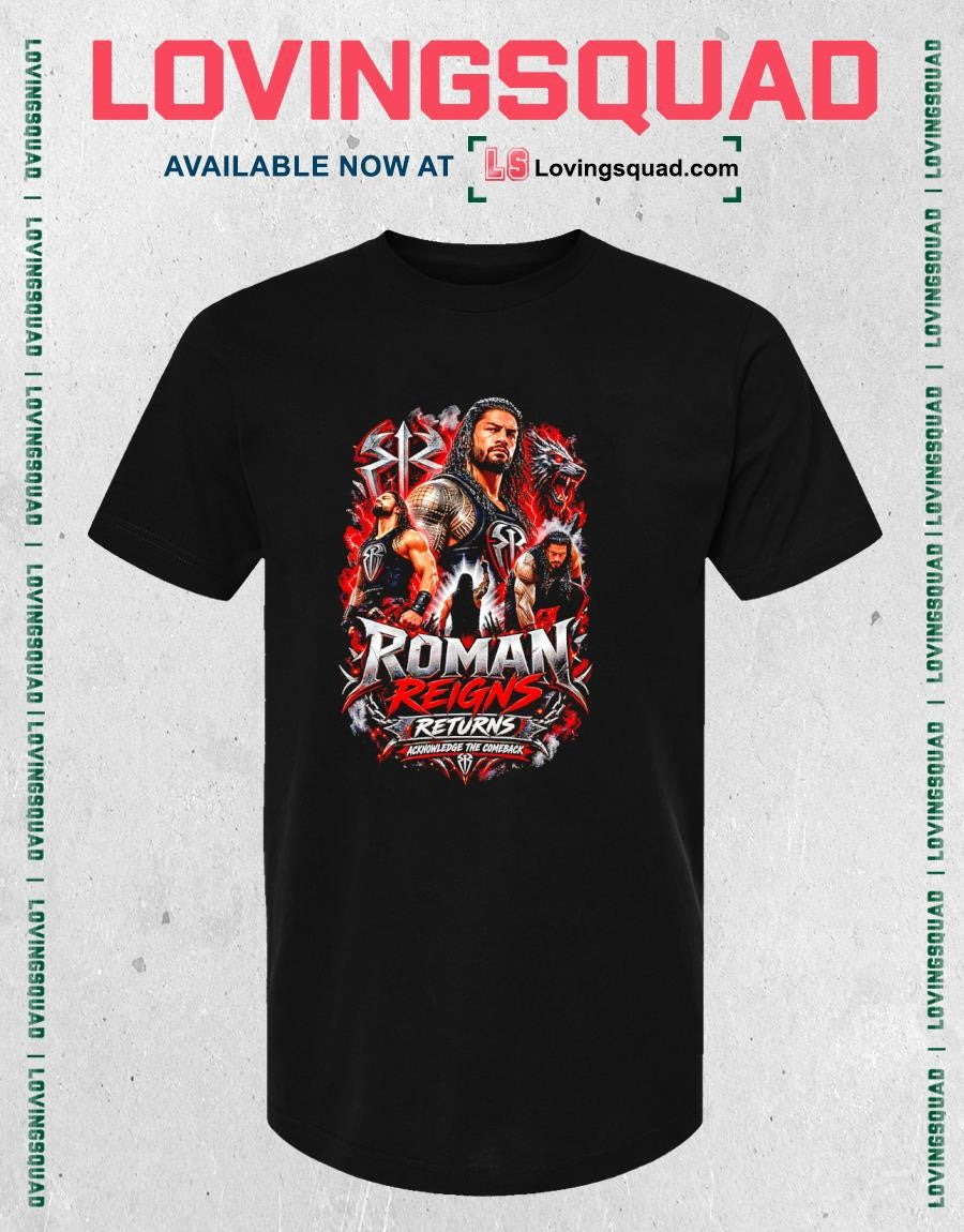 Roman Reigns Returns Acknowledge The Comeback T-shirt