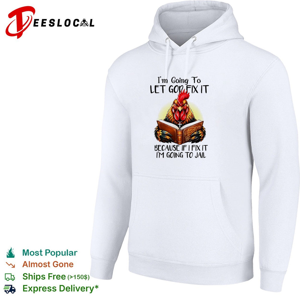 Rooster holding book I’m going to let god fix it because if I fix it I’m going to jail shirt