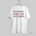 Rutgers More Like Butt Gers Amiright Guy T-Shirts, Hoodie, Sweatshirt | InkRitualCo.com