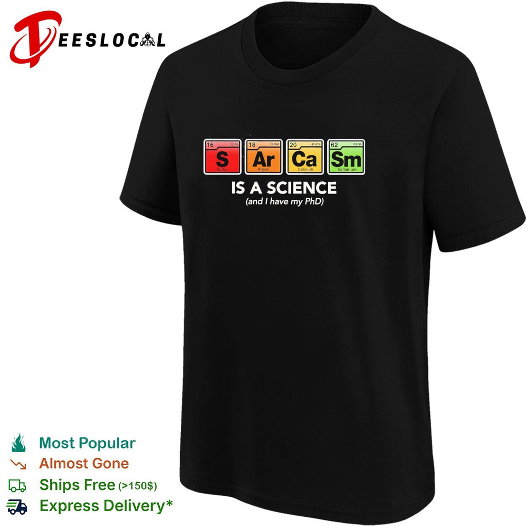Sarcasm is a science and i have my PhD shirt
