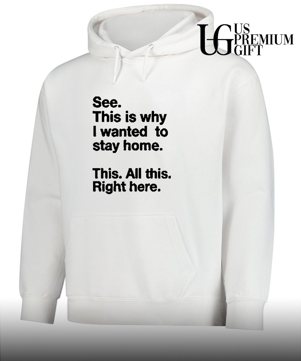 See this is why I wanted to stay home shirt