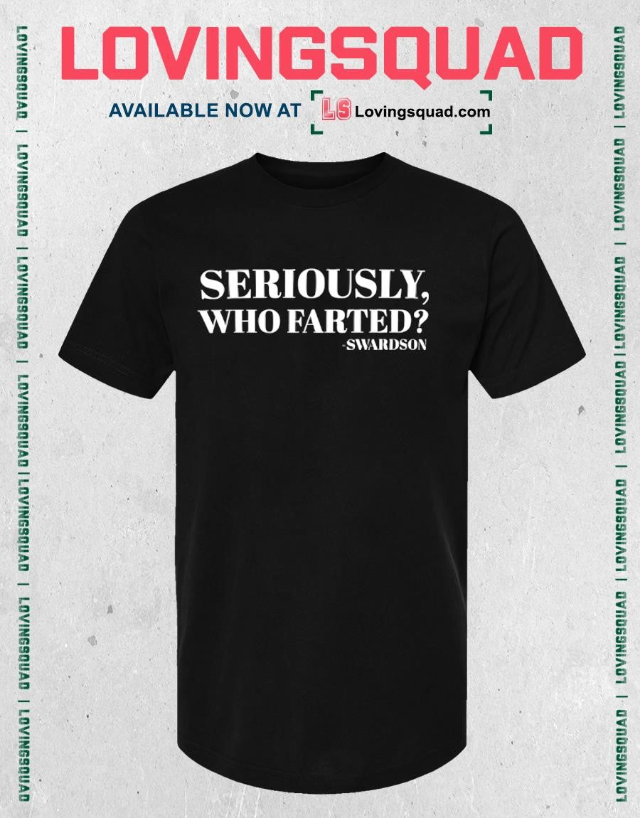 Seriously Who Farted Swardson T-shirt