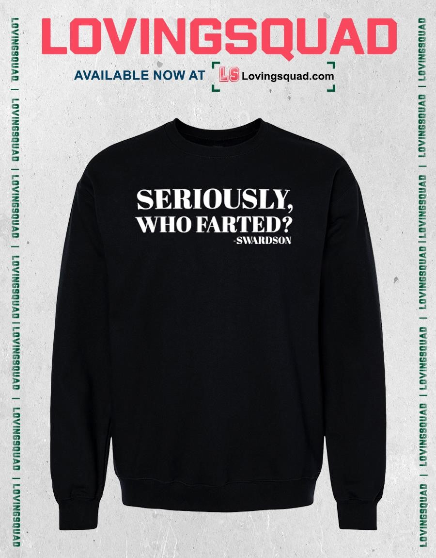 Seriously Who Farted Swardson T-shirt