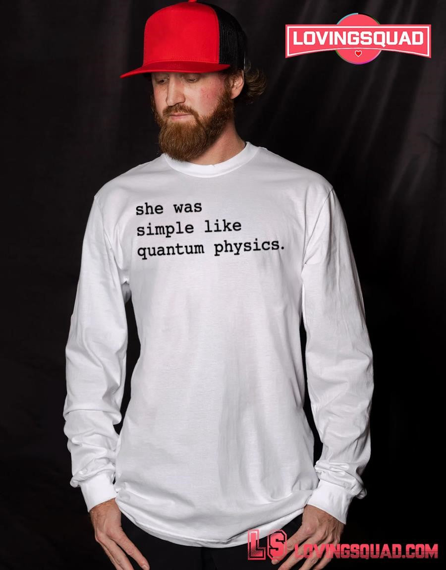 She Was Simple Like Quantum Physics science quote T-shirt