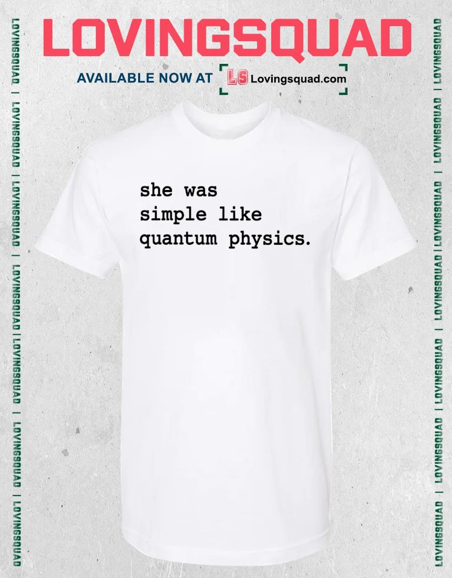 She Was Simple Like Quantum Physics science quote T-shirt